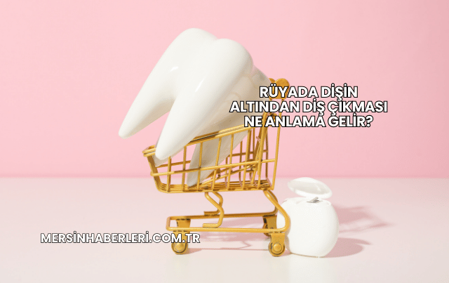 Rüyada Dişin Altından Diş Çıkması Ne Anlama Gelir?