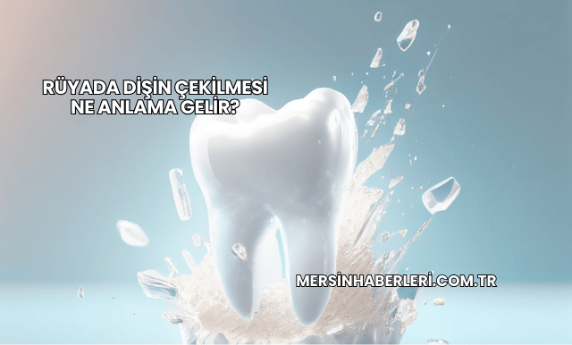 Rüyada Dişin Çekilmesi Ne Anlama Gelir?