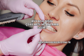 Rüyada Dişin Çekilmesi Ne Anlama Gelir?