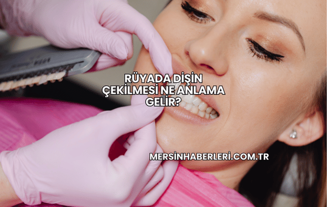 Rüyada Dişin Çekilmesi Ne Anlama Gelir?