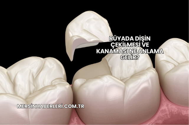 Rüyada Dişin Çekilmesi ve Kanaması Ne Anlama Gelir?