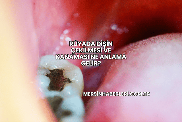 Rüyada Dişin Çekilmesi ve Kanaması Ne Anlama Gelir?