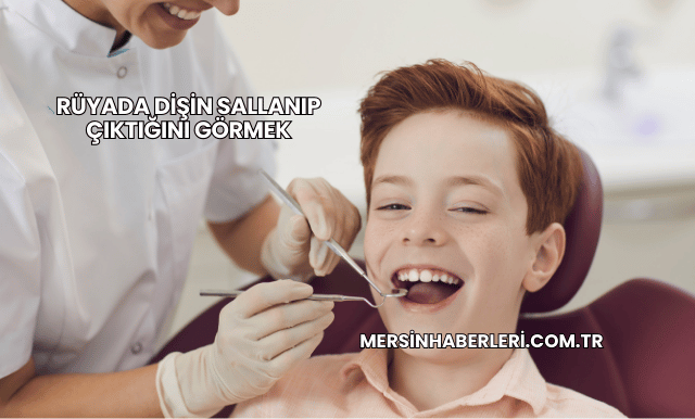 Rüyada Dişin Sallanıp Çıktığını Görmek