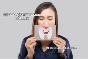 Rüyada Dişleri Yamuk Görmek