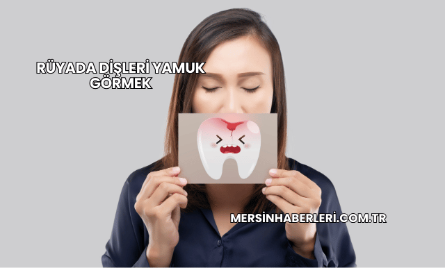 Rüyada Dişleri Yamuk Görmek