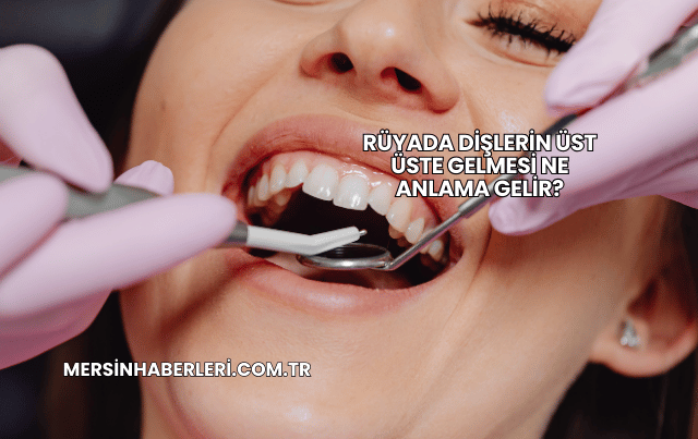 Rüyada Dişlerin Üst Üste Gelmesi Ne Anlama Gelir?