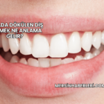 Rüyada Dökülen Diş Görmek Ne Anlama Gelir?