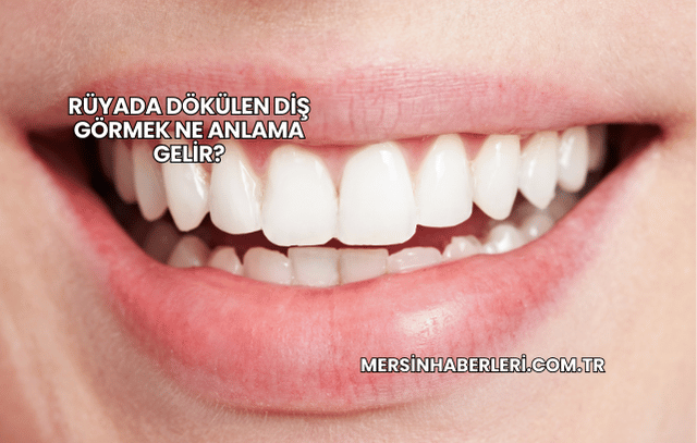 Rüyada Dökülen Diş Görmek Ne Anlama Gelir?