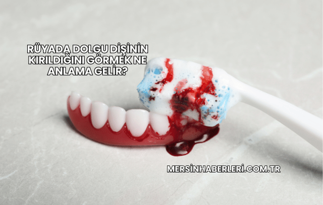 Rüyada Dolgu Dişinin Kırıldığını Görmek Ne Anlama Gelir?