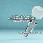 Rüyada Dolgu Dişlerin Dökülmesi Ne Anlama Gelir?