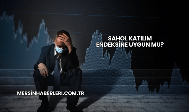SAHOL Katılım Endeksine Uygun mu?