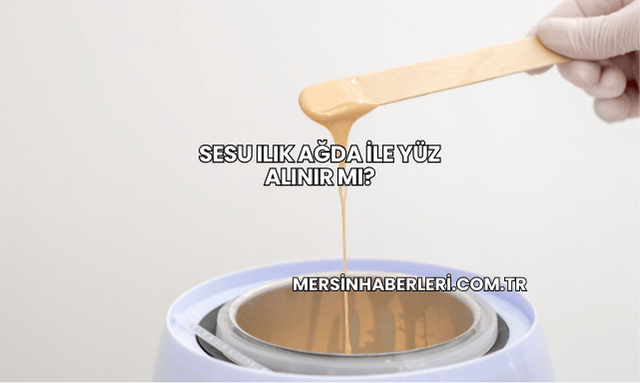 Sesu Ilık Ağda ile Yüz Alınır mı?