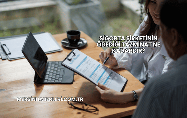 Sigorta Şirketinin Ödediği Tazminat Ne Kadardır?