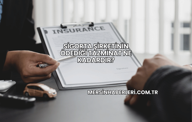 Sigorta Şirketinin Ödediği Tazminat Ne Kadardır?