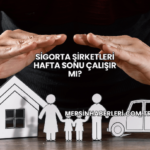 Sigorta Şirketleri Hafta Sonu Çalışır mı?