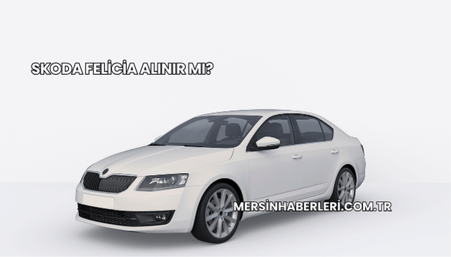 Skoda Felicia Alınır mı?