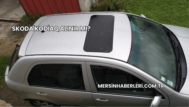 Skoda Kodiaq Alınır mı?
