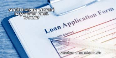 Societe Generale Kredi Başvurusu Nasıl Yapılır?