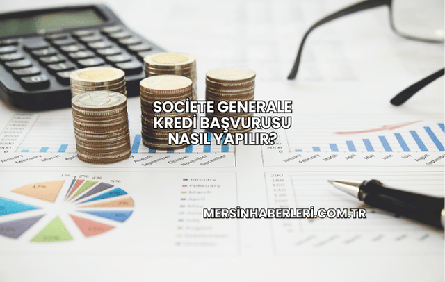 Societe Generale Kredi Başvurusu Nasıl Yapılır?