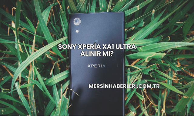 Sony Xperia XA1 Ultra Alınır mı?