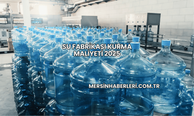 Su Fabrikası Kurma Maliyeti 2025