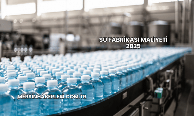 Su Fabrikası Maliyeti 2025