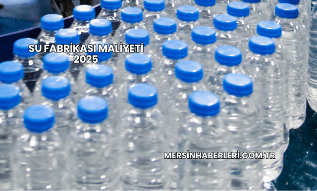 Su Fabrikası Maliyeti 2025