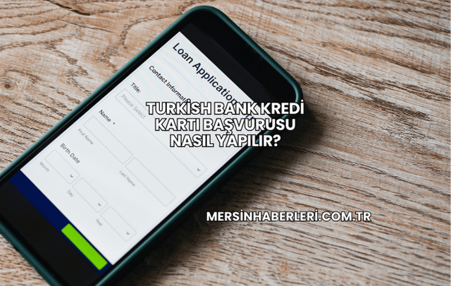 Turkish Bank Kredi Kartı Başvurusu Nasıl Yapılır?