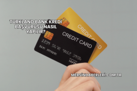 Turkland Bank Kredi Başvurusu Nasıl Yapılır?