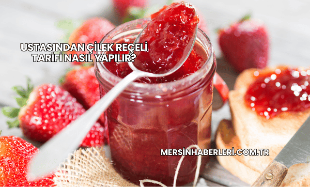 Ustasından Çilek Reçeli Tarifi Nasıl Yapılır?