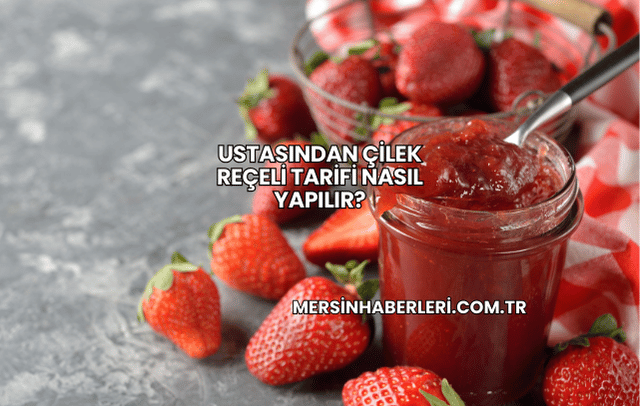 Ustasından Çilek Reçeli Tarifi Nasıl Yapılır?