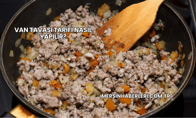 Van Tavası Tarifi Nasıl Yapılır?