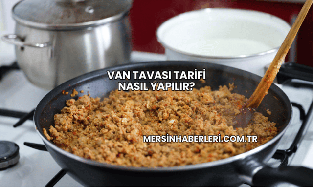 Van Tavası Tarifi Nasıl Yapılır?
