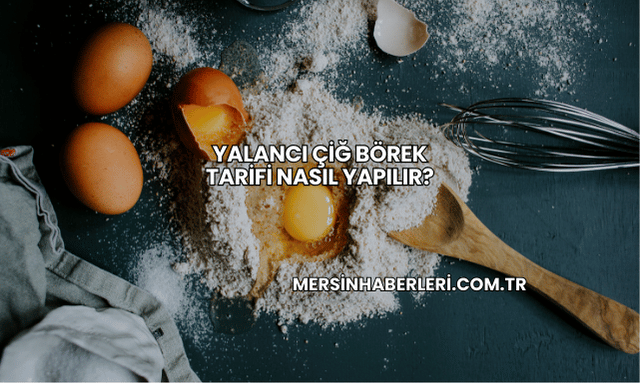 Yalancı Çiğ Börek Tarifi Nasıl Yapılır?