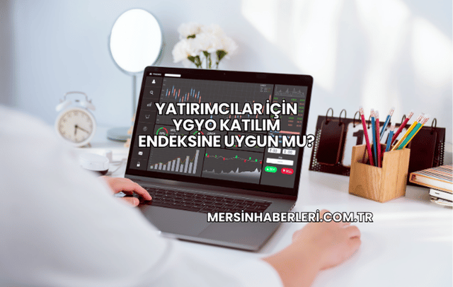Yatırımcılar İçin YGYO Katılım Endeksine Uygun mu?