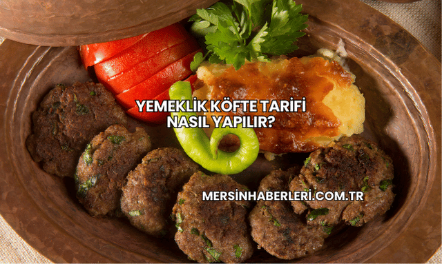 Yemeklik Köfte Tarifi Nasıl Yapılır?