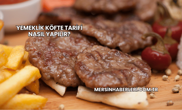 Yemeklik Köfte Tarifi Nasıl Yapılır?