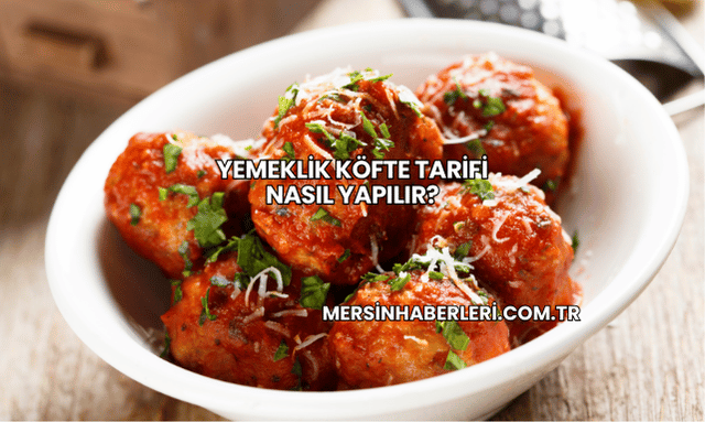 Yemeklik Köfte Tarifi Nasıl Yapılır?