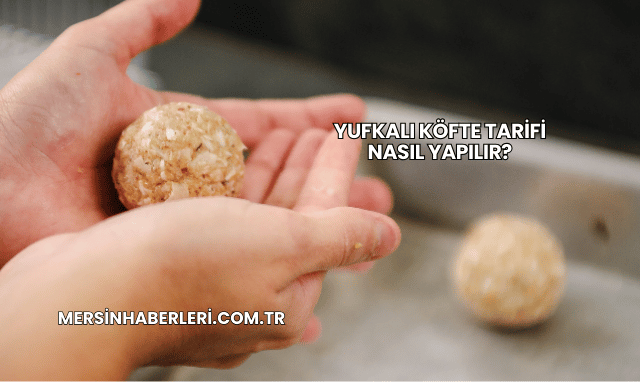 Yufkalı Köfte Tarifi Nasıl Yapılır?