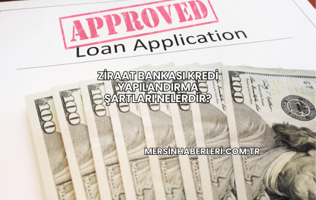 Ziraat Bankası Kredi Yapılandırma Şartları Nelerdir?