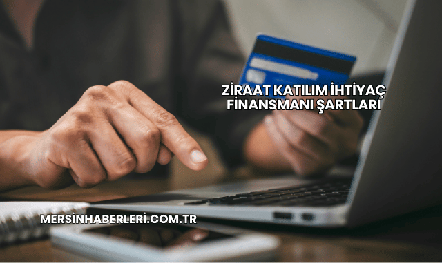 Ziraat Katılım İhtiyaç Finansmanı Şartları