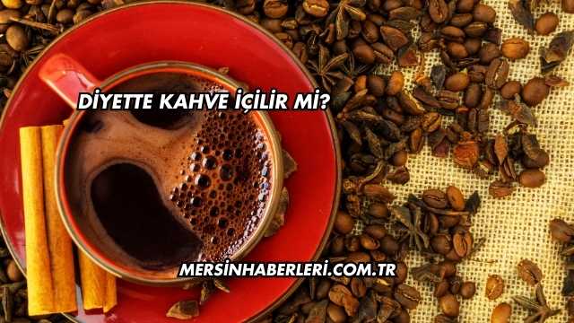 Diyette Kahve İçilir mi?
