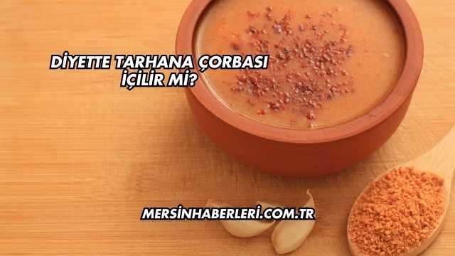 Diyette Tarhana Çorbası İçilir mi?