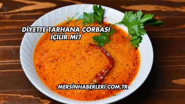 Diyette Tarhana Çorbası İçilir mi?
