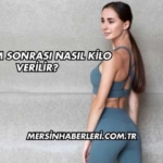 Doğum Sonrası Nasıl Kilo Verilir?
