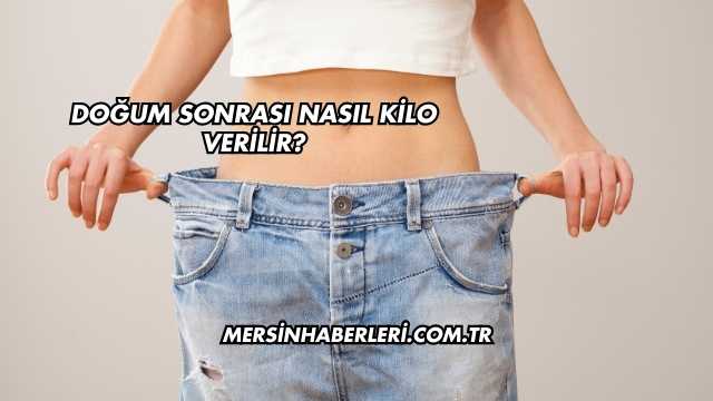 Doğum Sonrası Nasıl Kilo Verilir?