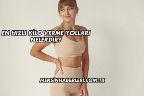 En Hızlı Kilo Verme Yolları Nelerdir?