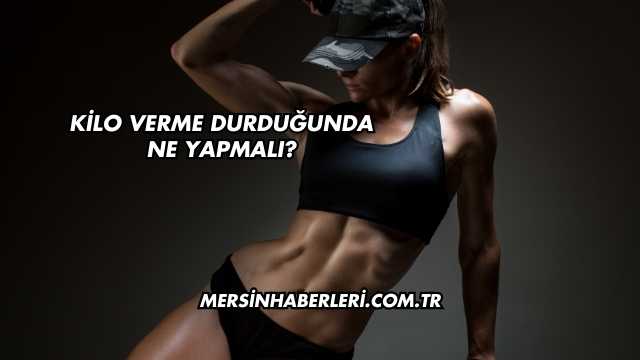 Kilo Verme Durduğunda Ne Yapmalı?