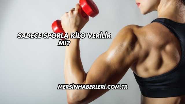 Sadece Sporla Kilo Verilir mi?