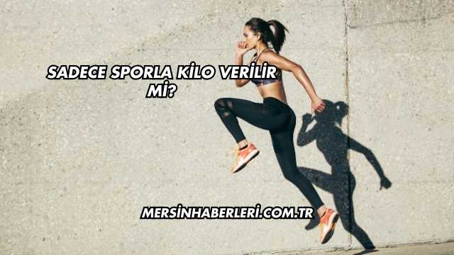 Sadece Sporla Kilo Verilir mi?